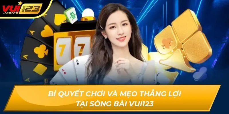 Bí quyết chơi và mẹo thắng lợi tại sòng bài Vui123