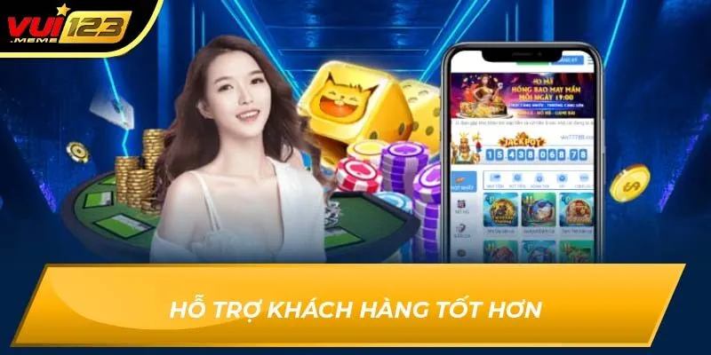 Hỗ trợ khách hàng tốt hơn