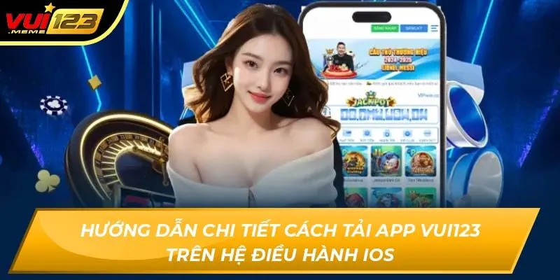 Hướng dẫn chi tiết cách tải app Vui123 trên hệ điều hành iOS