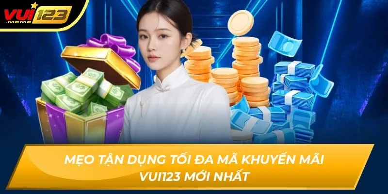 Mẹo tận dụng tối đa mã khuyến mãi Vui123 mới nhất